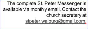 The complete St. Peter Messenger is available via monthly email. Contact the church secretary at stpeter.walburg@gmail.com.